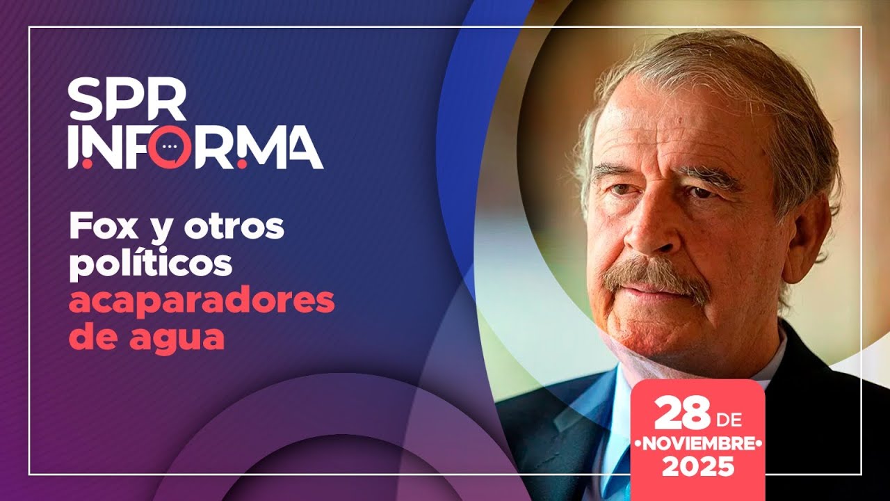 SPRInforma: Fox y otros pol&iacute;ticos acaparadores de agua