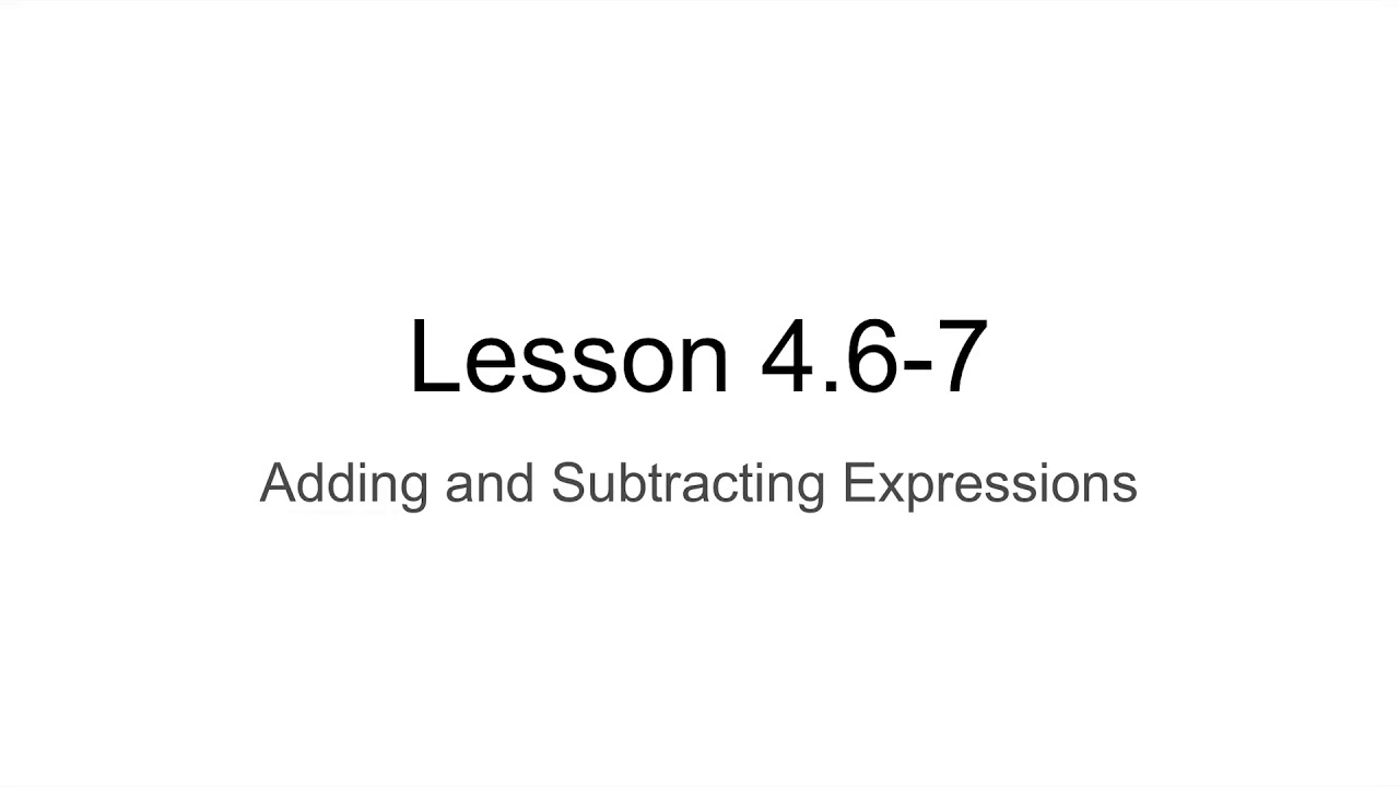 Lesson 4.6-7 Add And Subtract Expressions