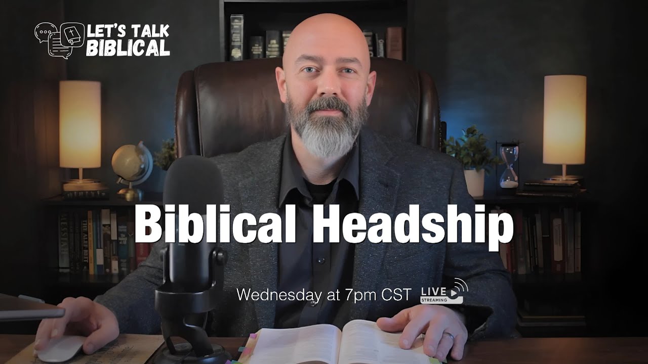 Biblical Headship: God's Design for Men to Lead in Love | Let's Talk Biblical