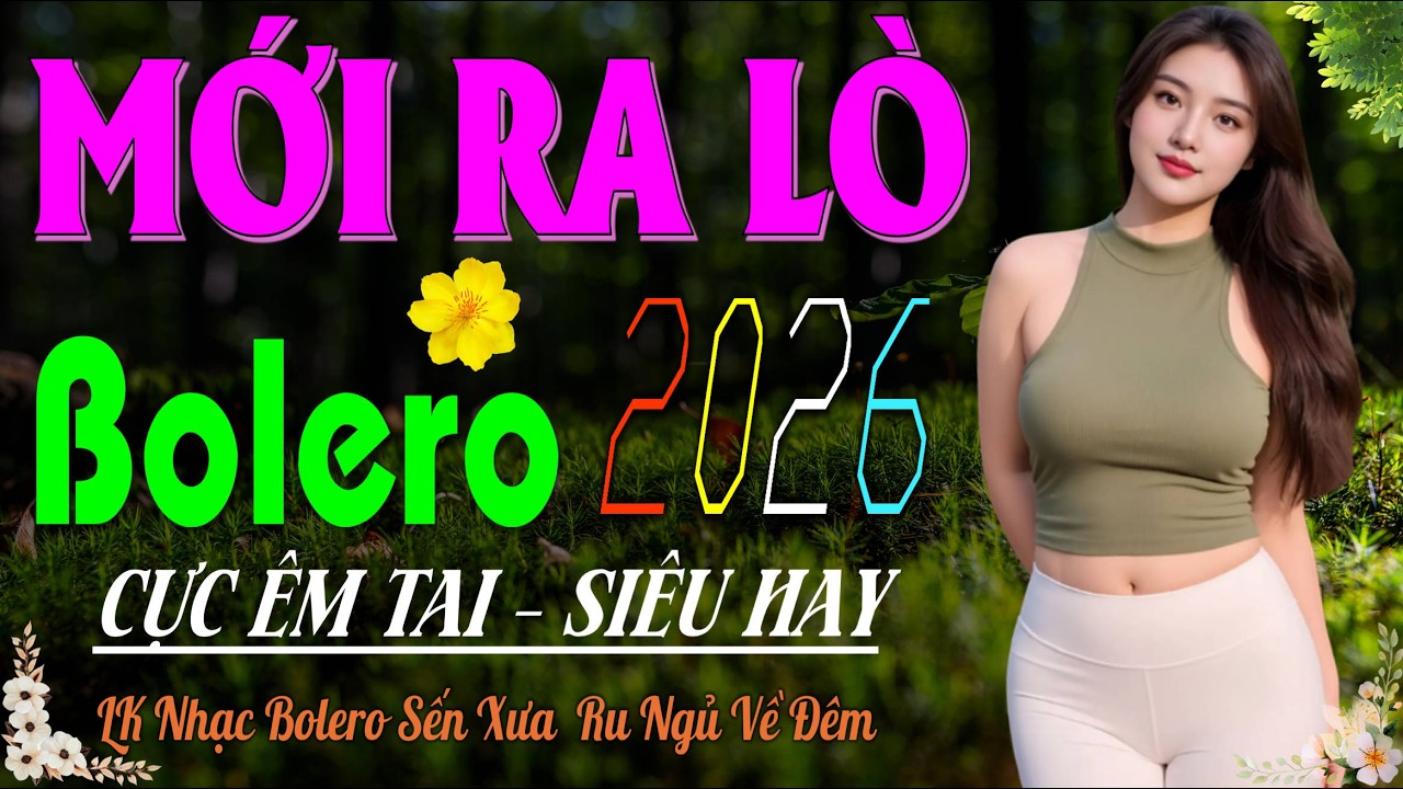 LK Bolero Trữ Tình Hay Nhất 2026 – Giọng Ca Cực VIP Cực Êm Tai, Nhạc Vàng Xưa Ru Ngủ Suốt Đêm Dài