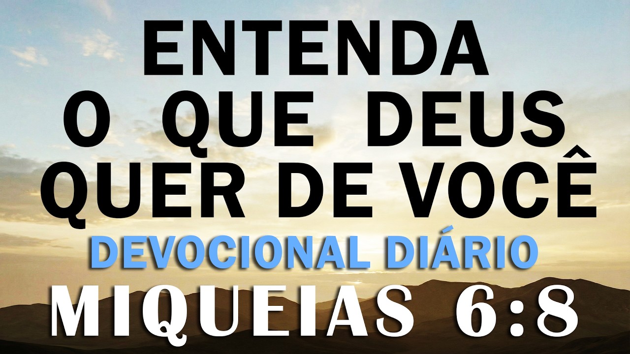 Miqueias Revela o que Deus REALMENTE Quer | Miqueias 6:8 | Devocional Diário | Oração da Manhã