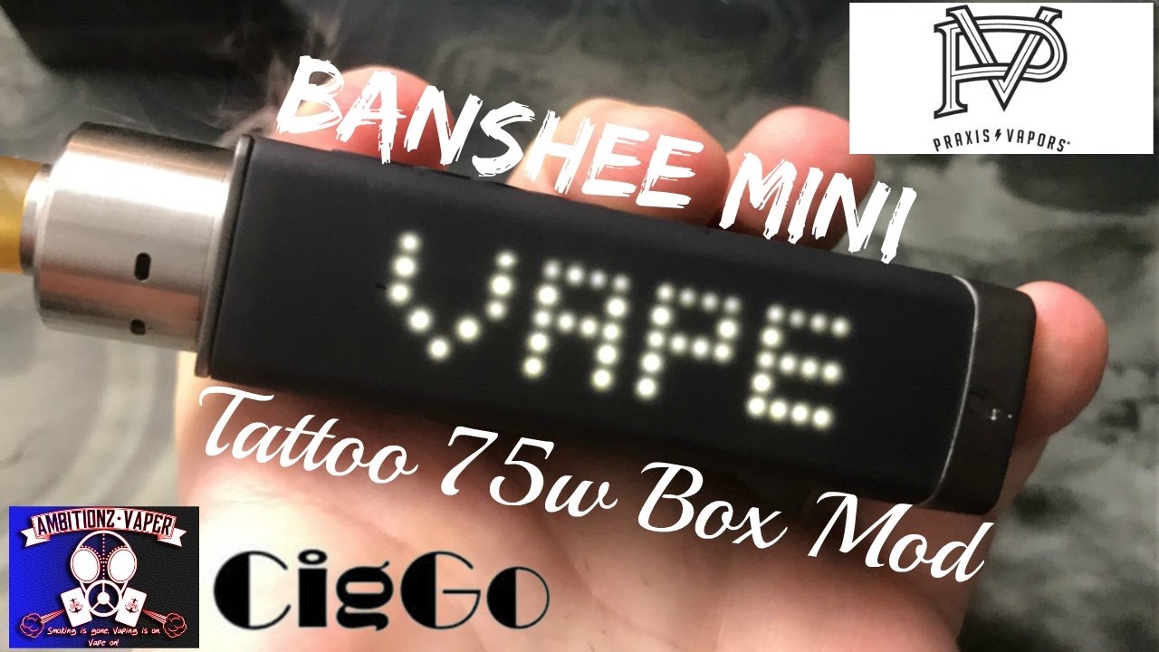 Praxis Vapors & Ciggo Tattoo 75w Box Mod Review / Hidden Screen Again?? Banshee Mini