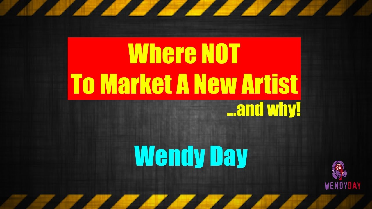 Where NOT To Market A New Artist | Wendy Day