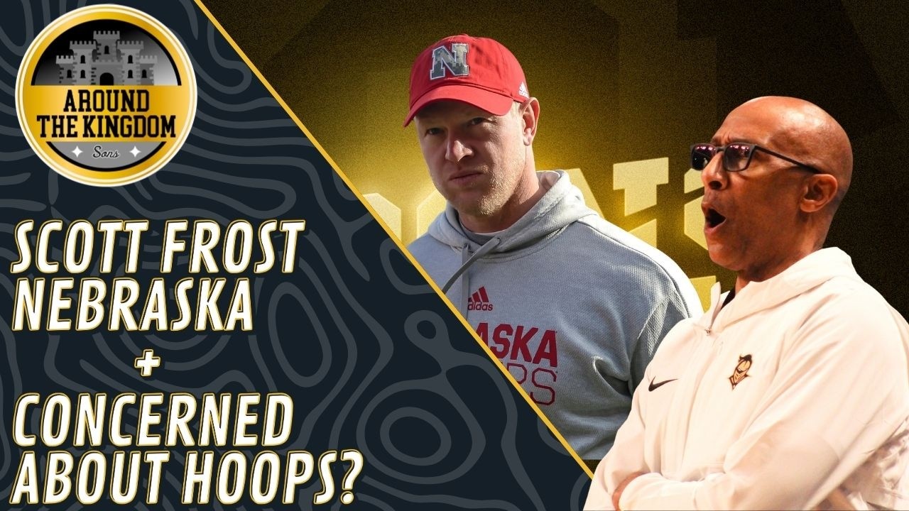 Around The Kingdom - Scott Frost, Nebraska + Concerned about men's hoops?