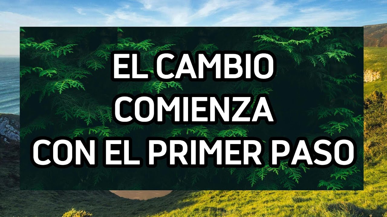 El Cambio Comienza Cuando Te Atreves A Dar El Primer Paso | Filosofía y Paz