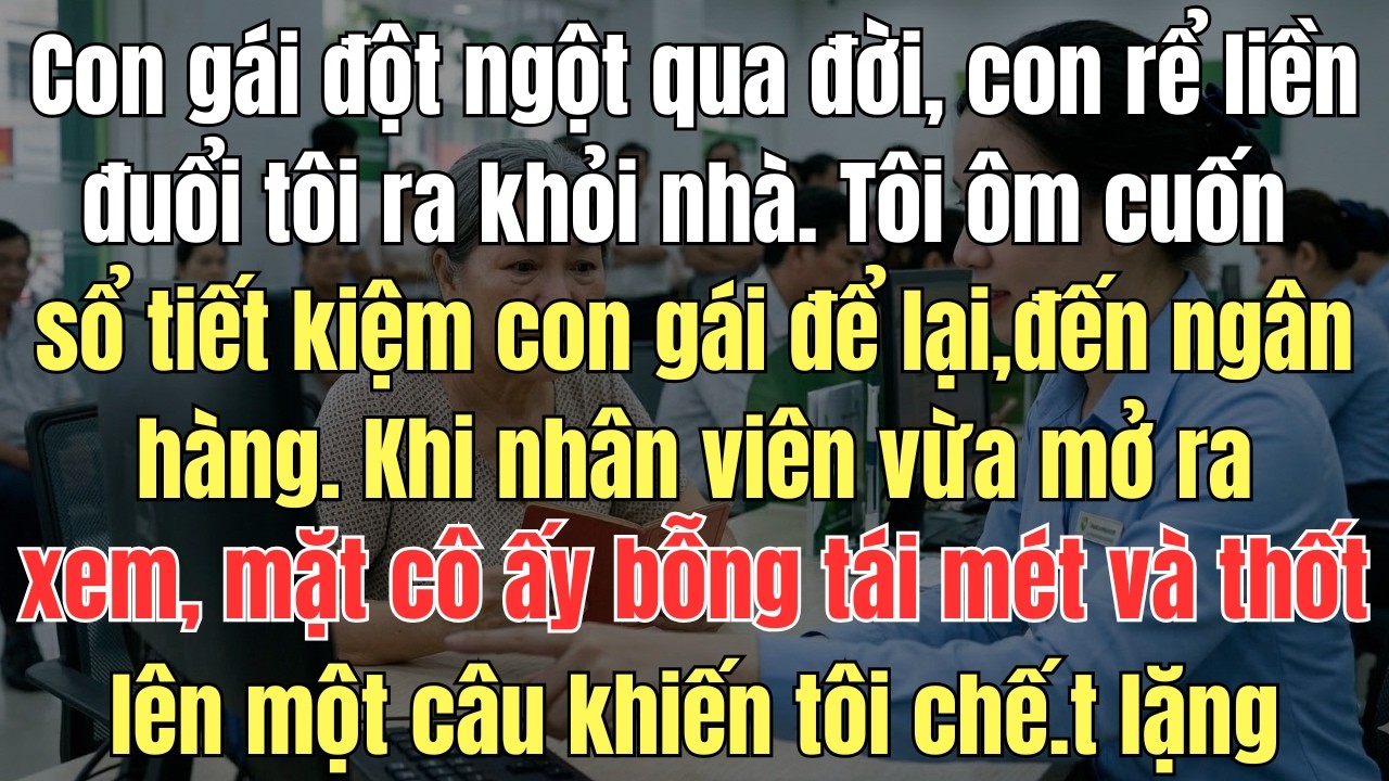 Sau khi con gái tôi đột ngột qua đời, con rể liền đuổi tôi ra khỏi nhà  Tôi rơi nước mắt cầm cuốn sổ