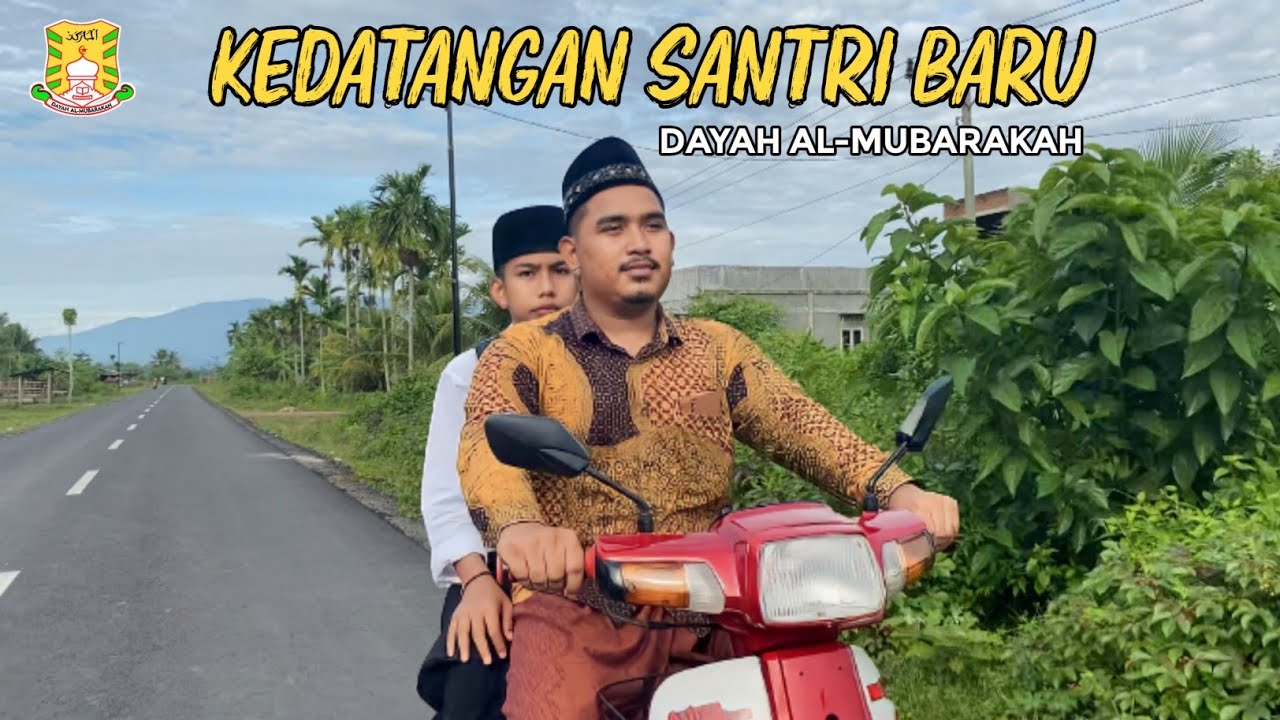 Kedatangan Santri Baru - Dayah Al Mubarakah