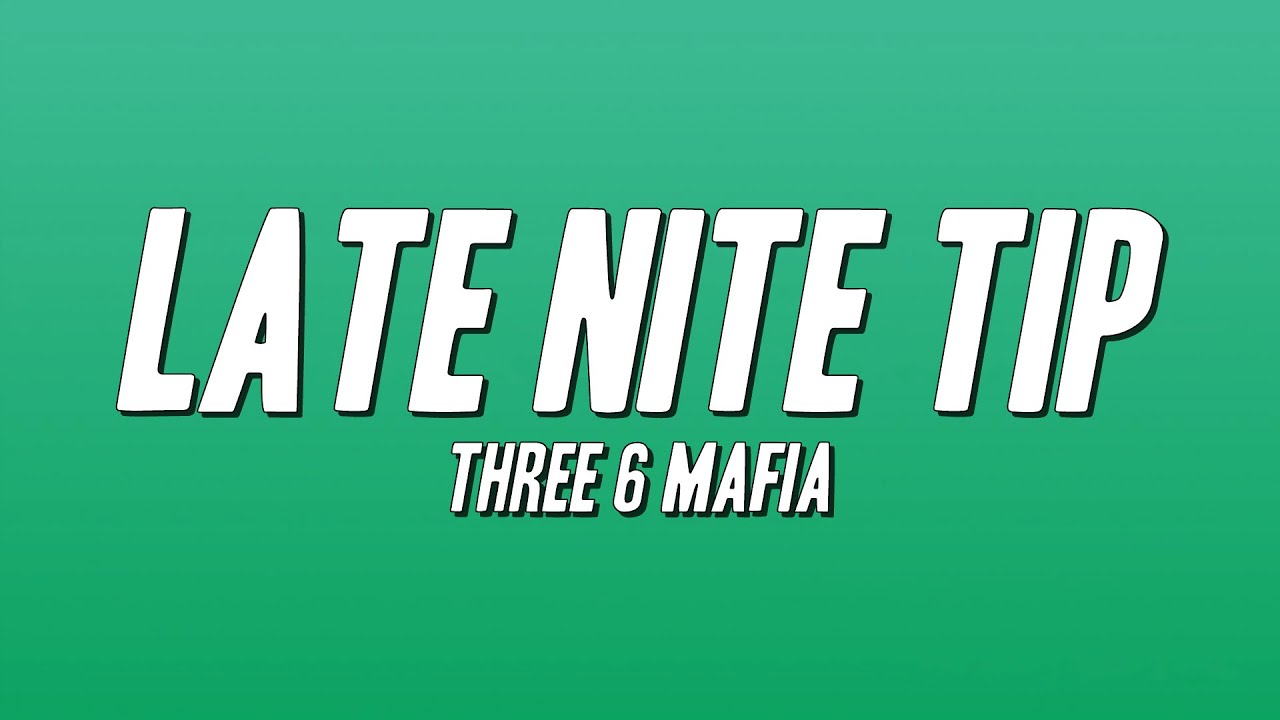 Three 6 Mafia - Late Nite Tip (Lyrics)