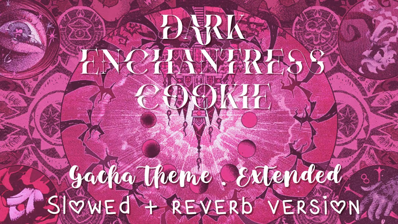 Dark Enchantress Cookie | Gacha Theme . Extended (OST) • Slowed + Reverb version