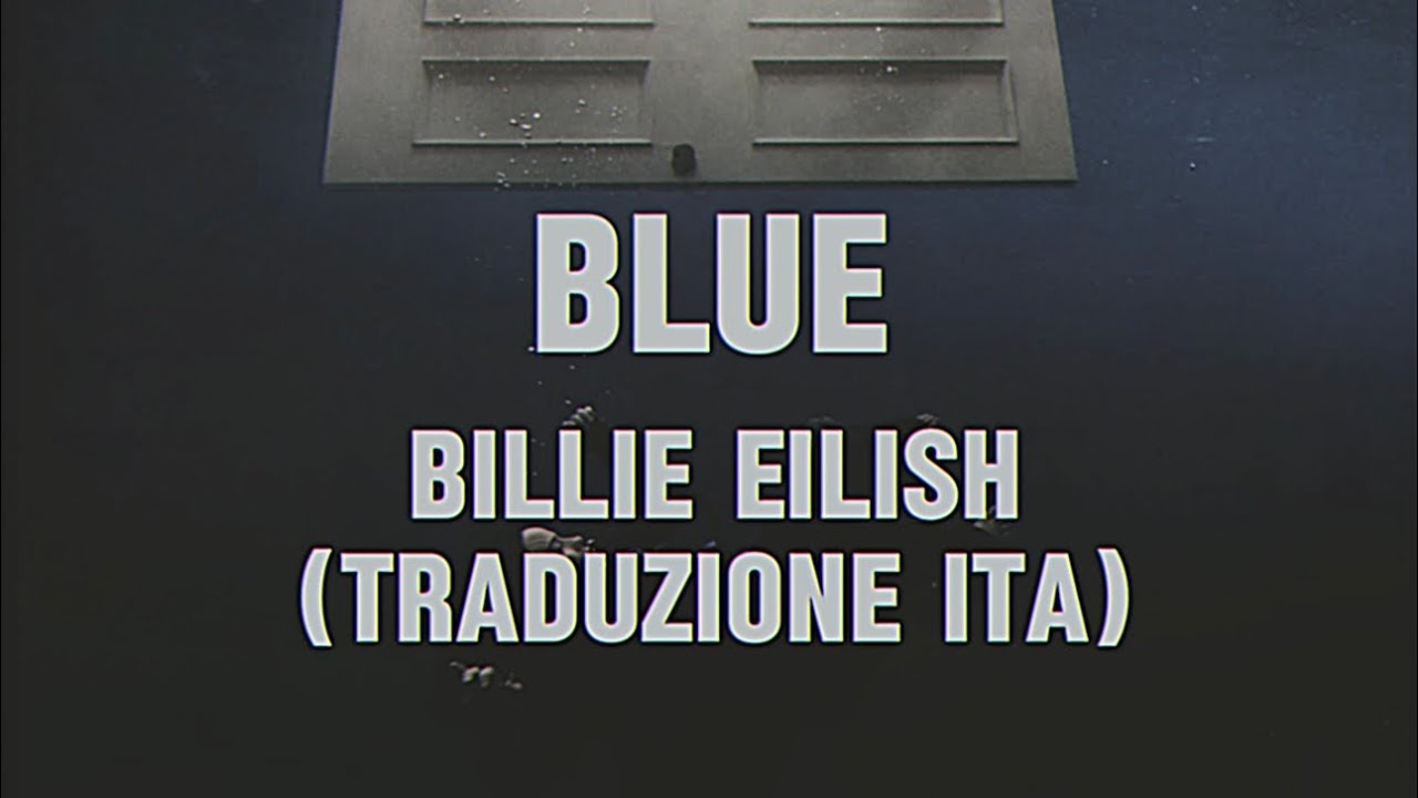 Billie Eilish - BLUE (TRADUZIONE ITA)