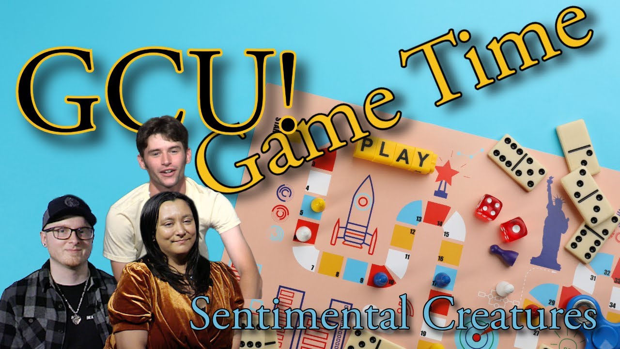 GCU! Game Time with Sentimental Creatures