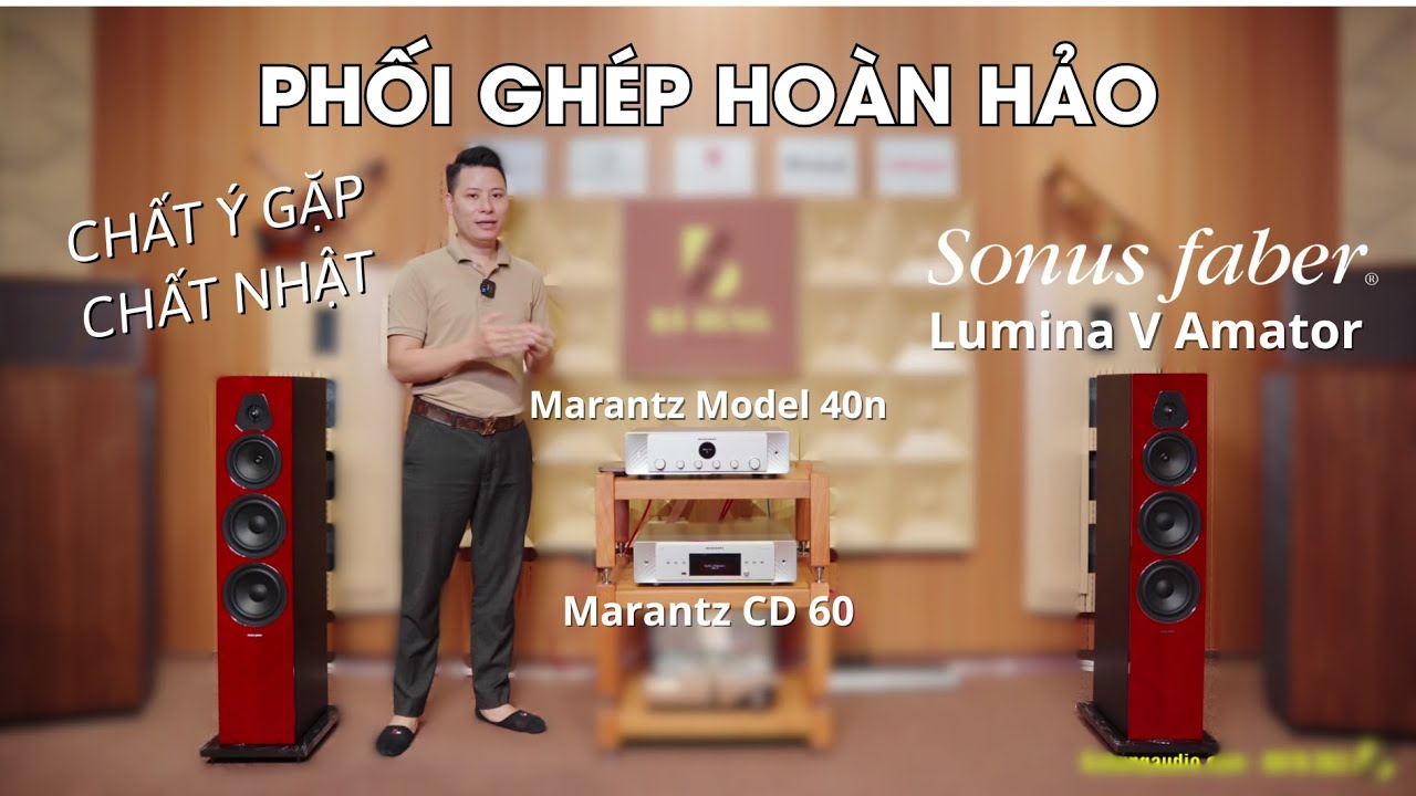 PHỐI GHÉP HOÀN HẢO: Loa Sonus Faber Lumina V Amator + Amply Marantz Model 40n + Marantz CD 60