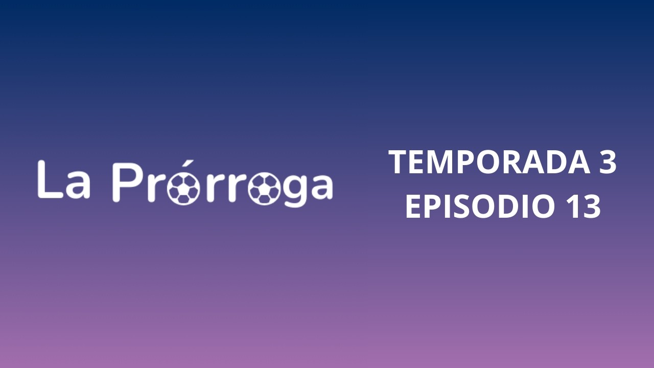 LA PRÓRROGA TEMPORADA 3 EPISODIO 13