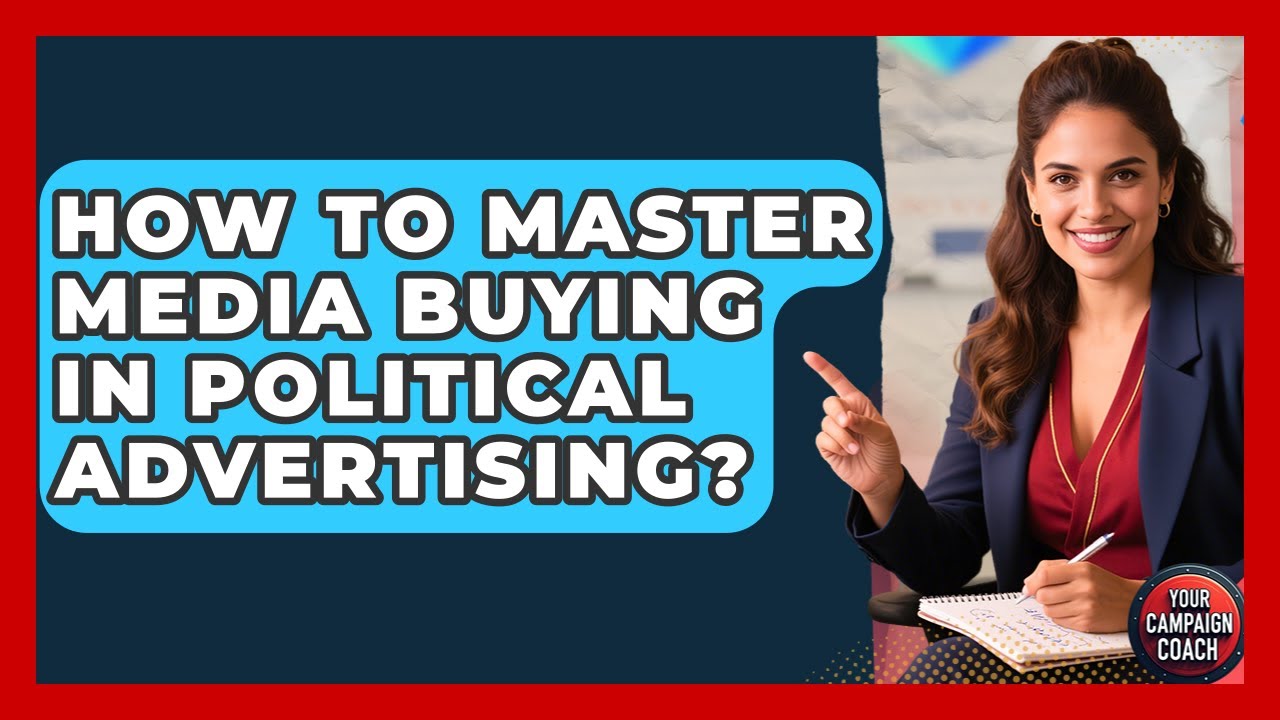 How To Master Media Buying In Political Advertising? - Your Campaign Coach
