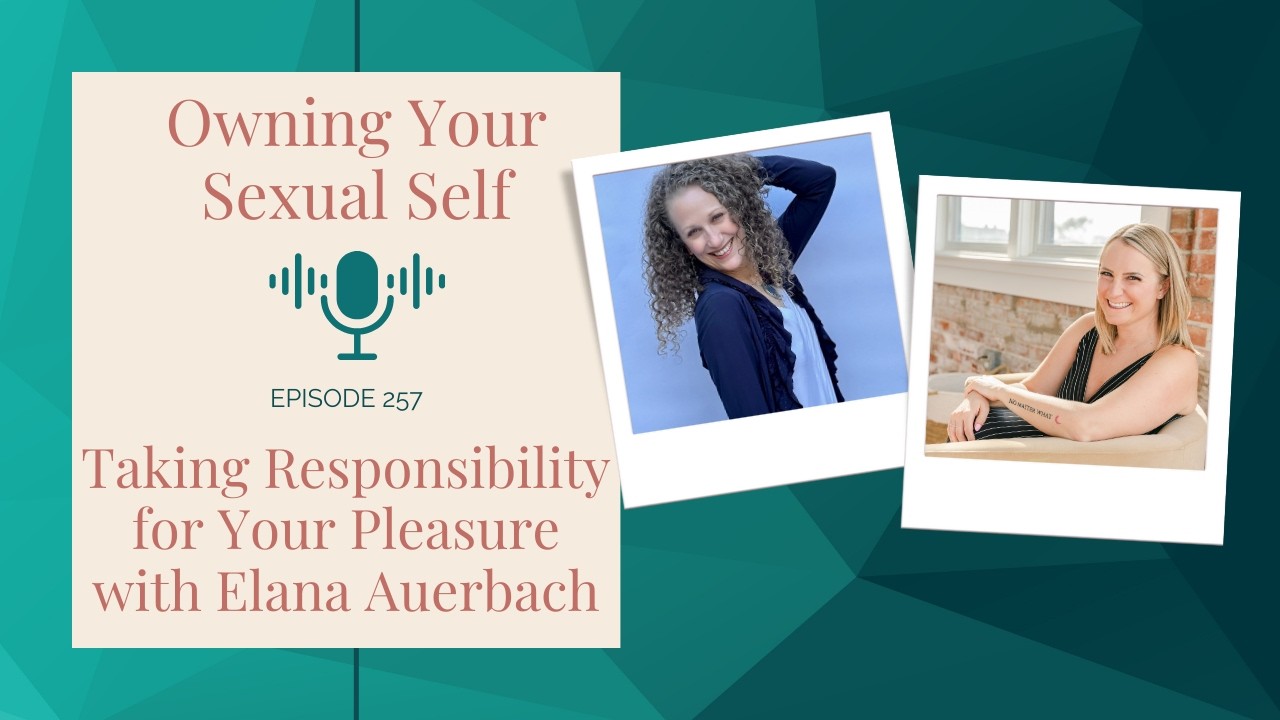 257. Taking Responsibility for Your Pleasure with Elana Auerbach