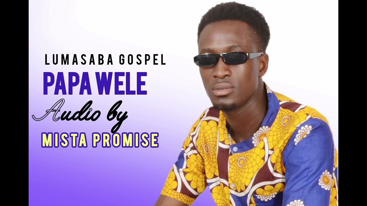 Papa Wele official Video - Mista Promise,Just listen and Enjoy Lumasaba Gospel very Lyrical.🔥🔥💪💪