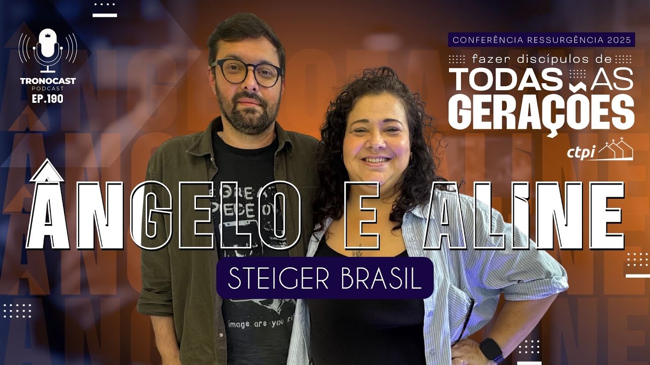 #190 Aline e &Acirc;ngelo - Fazer Disc&iacute;pulos de Todas Gera&ccedil;&otilde;es | Tronocast Podcast CTPI Ressurg&ecirc;ncia 2025