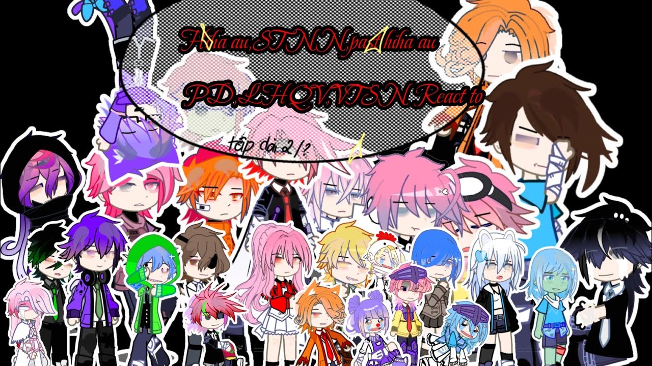 Hiha au,STNN,Past Hiha au(PD),LHQV,VTSN React to ..... ||Tập dài||2/?|| My ship|| My oc||by:Ray