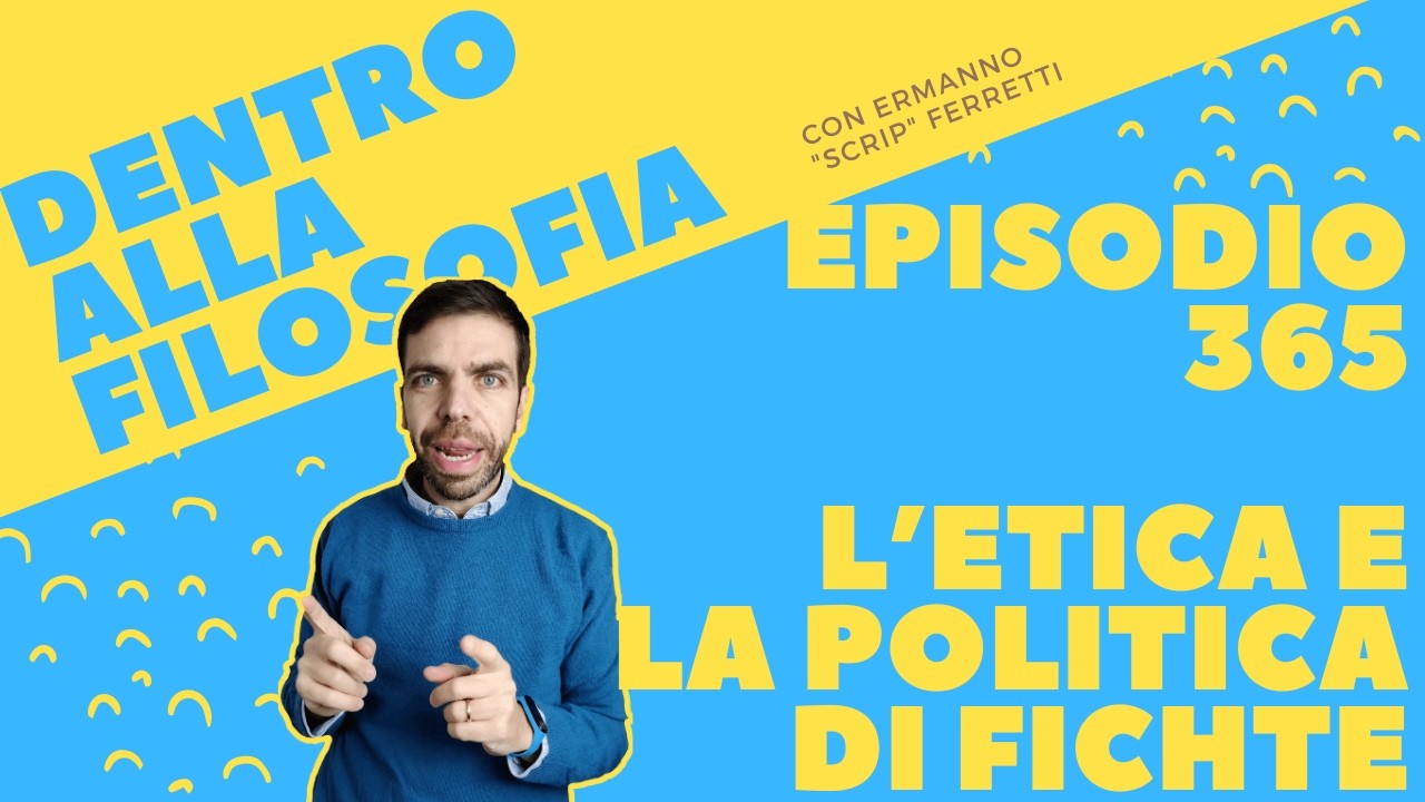 L'etica e la politica di Fichte [Dentro alla filosofia, episodio 365]