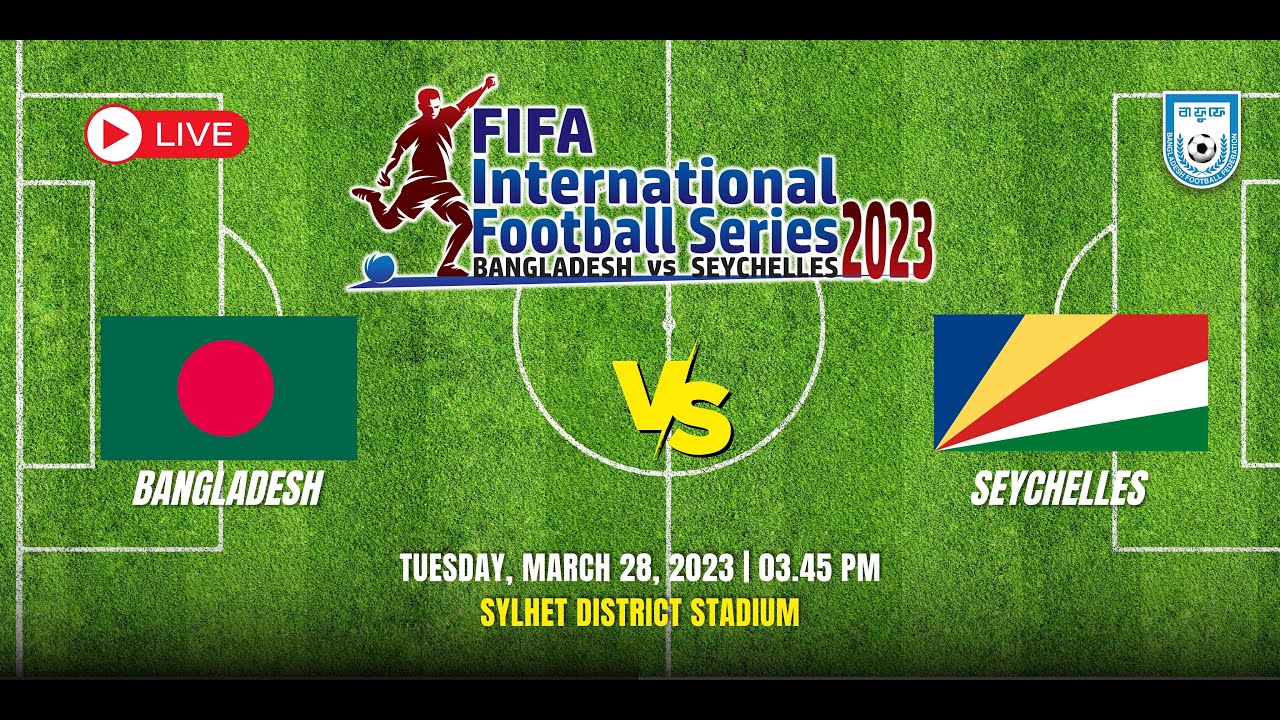 LIVE | Bangladesh vs Seychelles | FIFA International Football Series 2023