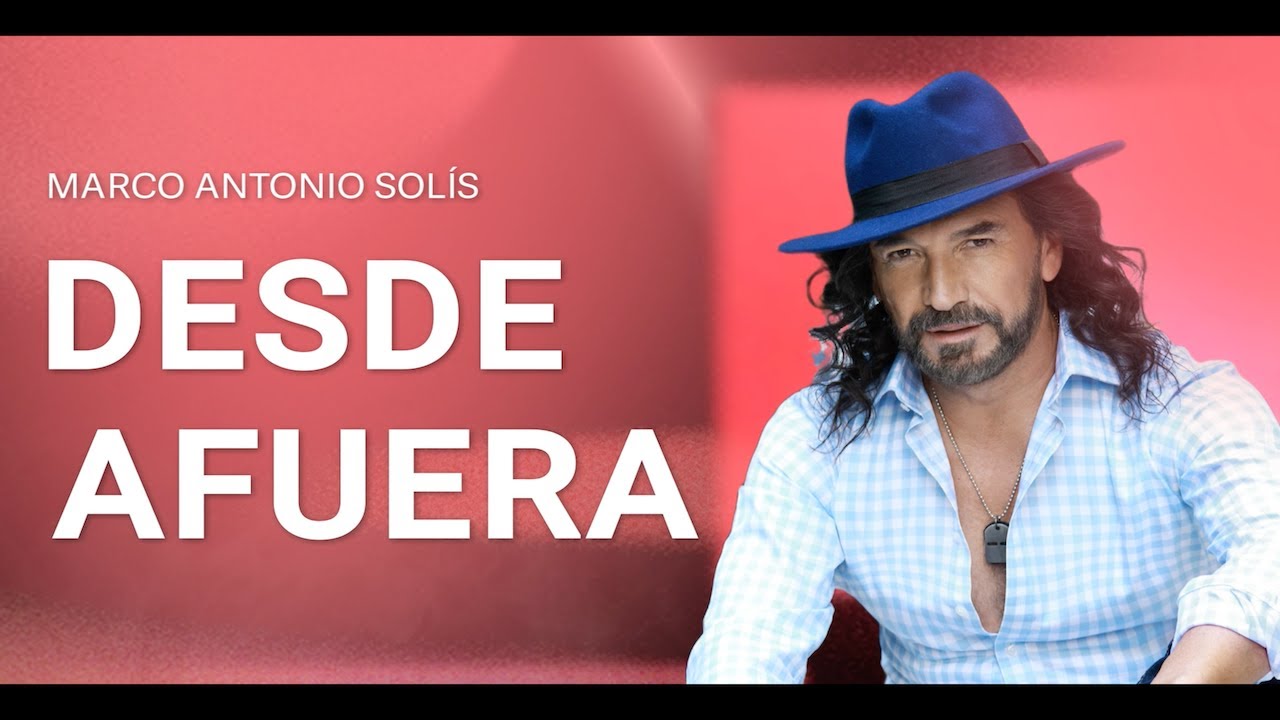 Marco Antonio Sol&iacute;s - Desde afuera | Lyric video