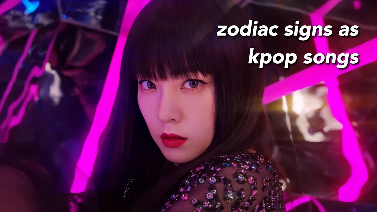 zodiac signs as kpop songs (female version)