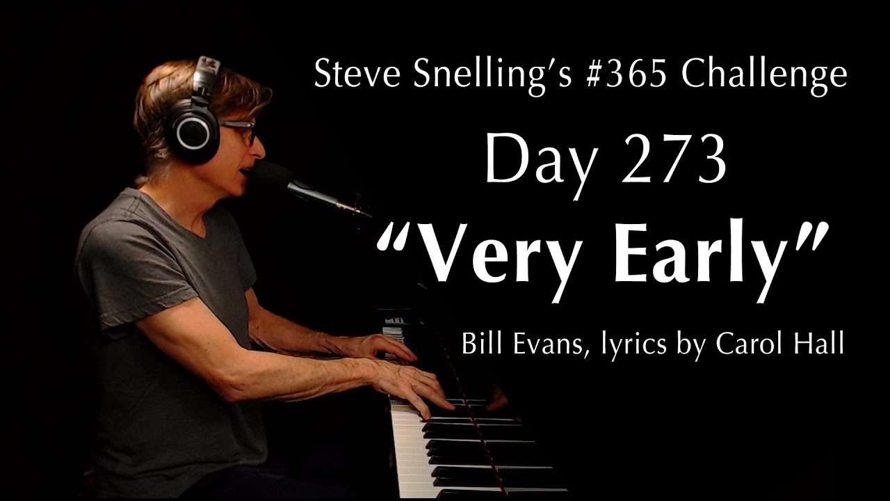 “Very Early - Bill Evans - piano+vocal | Steve Snelling’s #365Challenge, Day 273