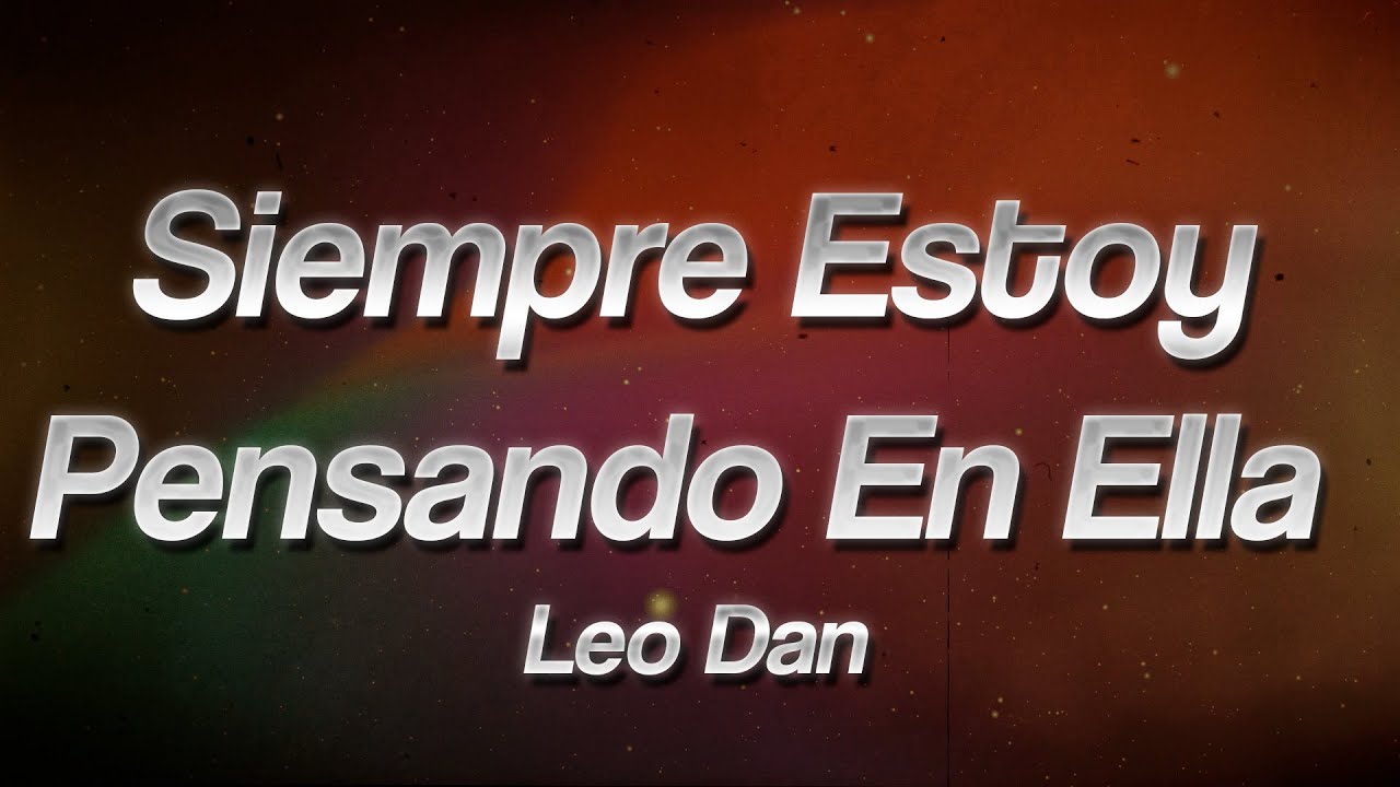 Leo Dan - Siempre Estoy Pensando en Ella 💫 (Letra/Lyrics)