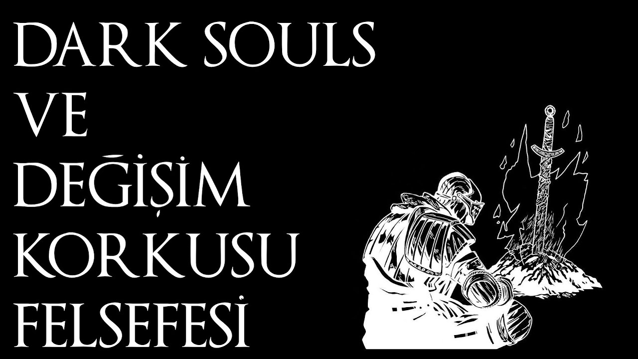 DARK SOULS ve Değişim korkusu