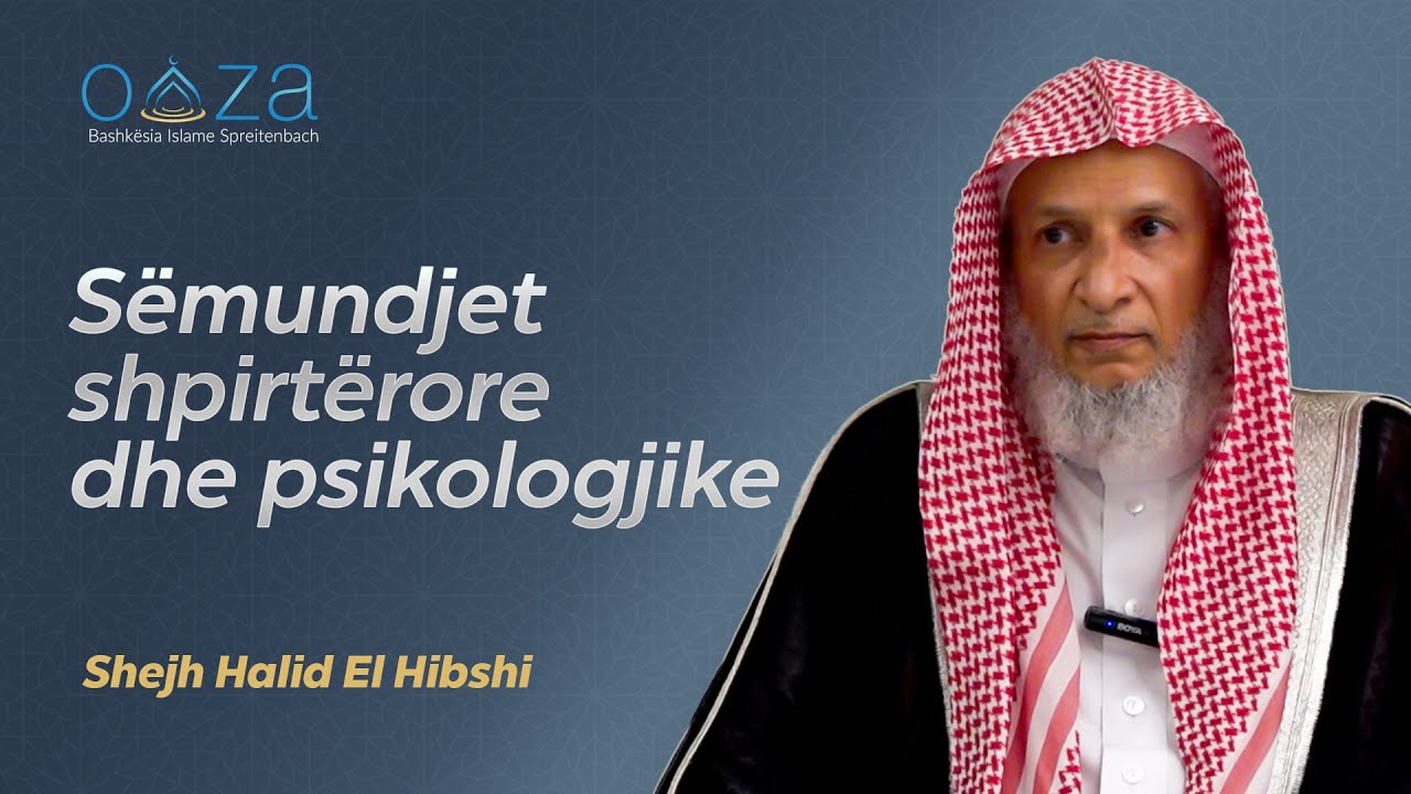 Sëmundjet shpirtërore dhe psikologjike - Shejh Halid El Hibshi