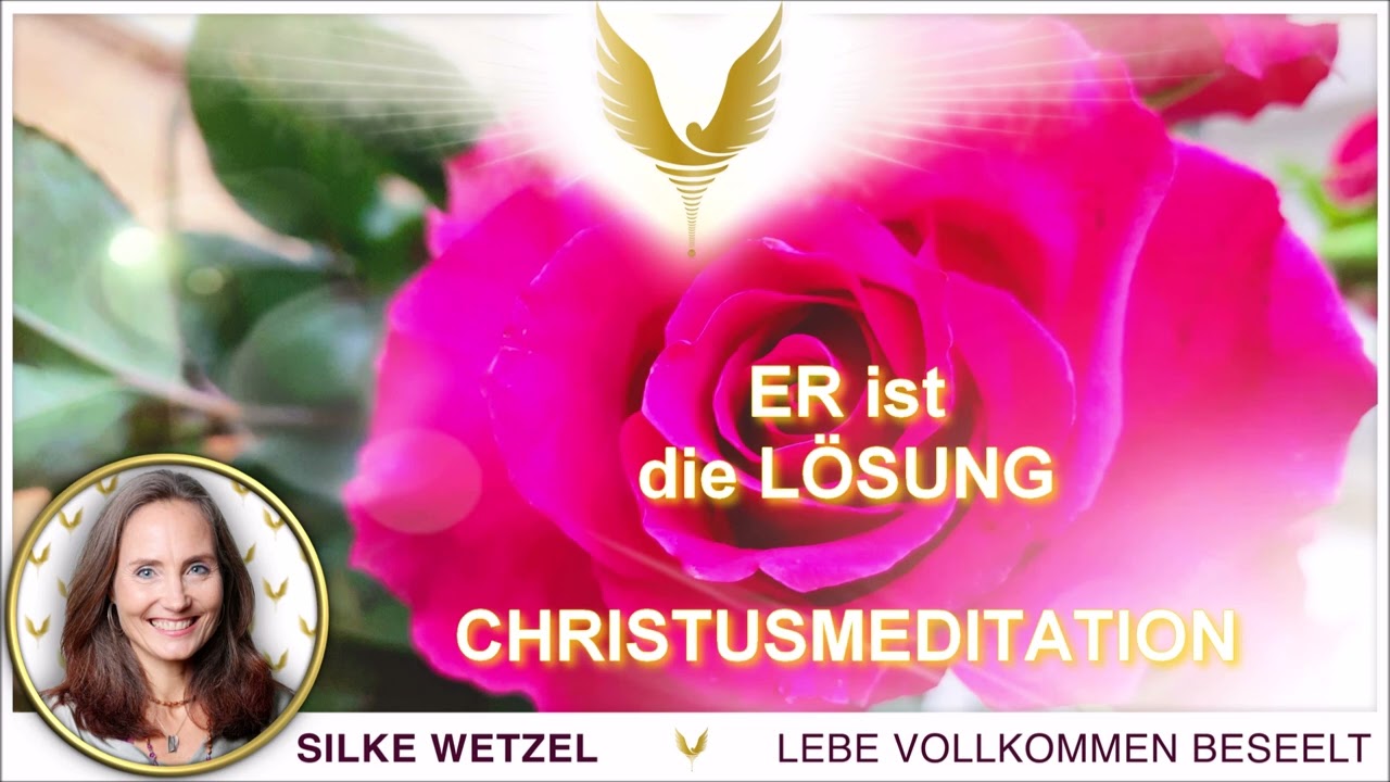 ER (ist die) L&Ouml;SUNG - Christusmeditation; Jeshua heilt die Idee der Trennung (Welt des Leids) in DIR