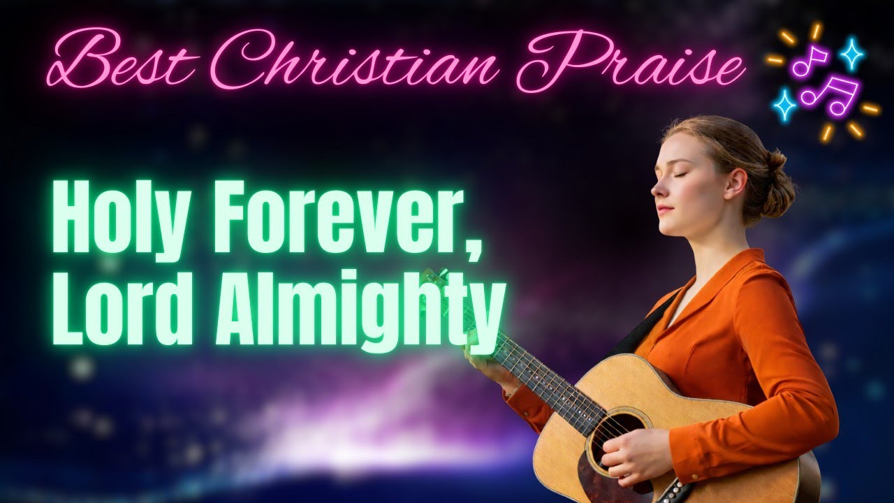 Christian Music | Praise and Worship songs 2026 | Holy Forever, Lord Almighty #christianpraise 