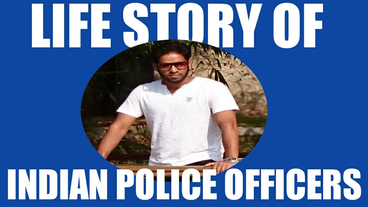 LIFE STORY OF INDIAN POLICE OFFICERS.
