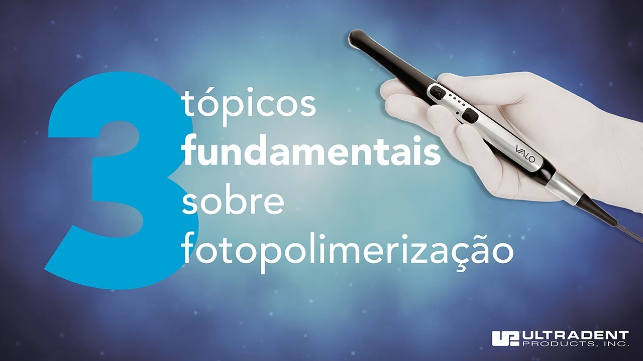 VALO  I  3 Tópicos Fundamentais Sobre Fotopolimerização
