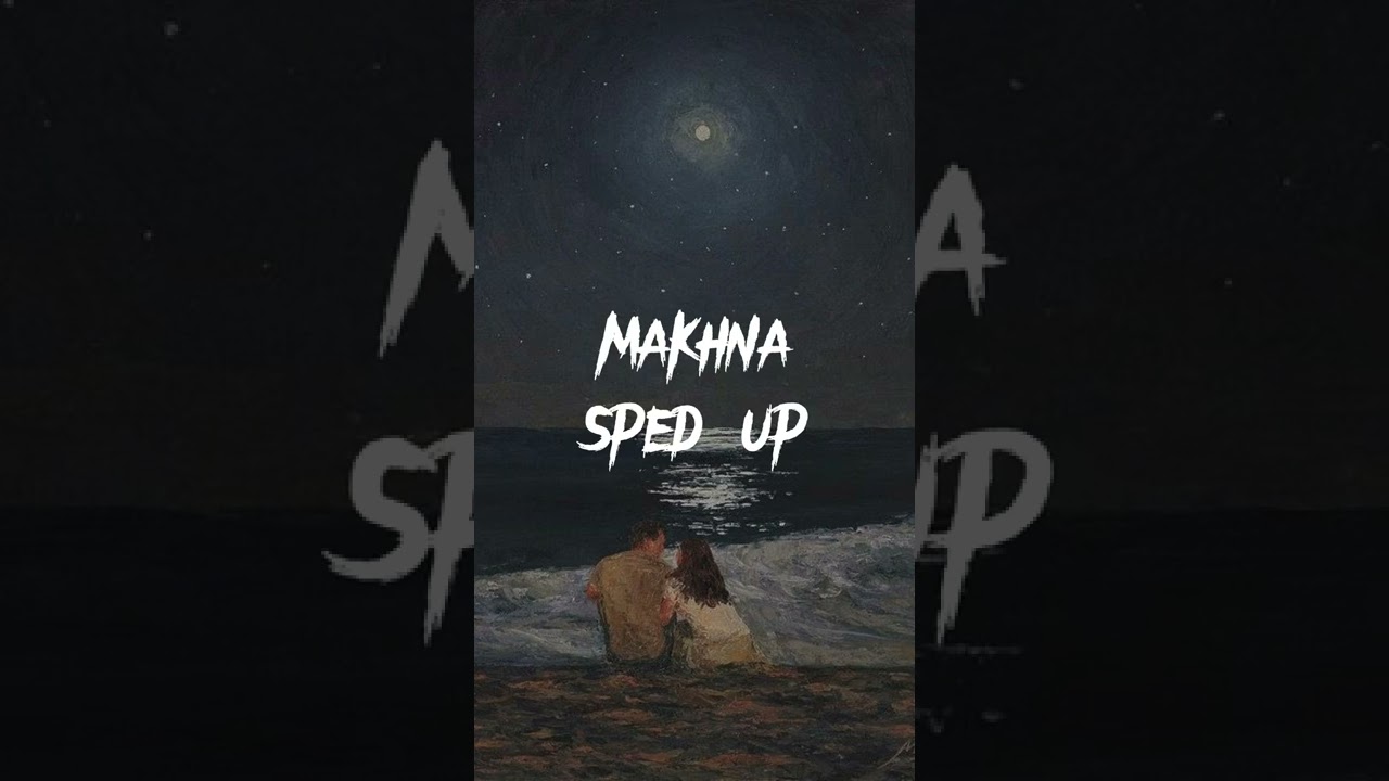 makhna sped up