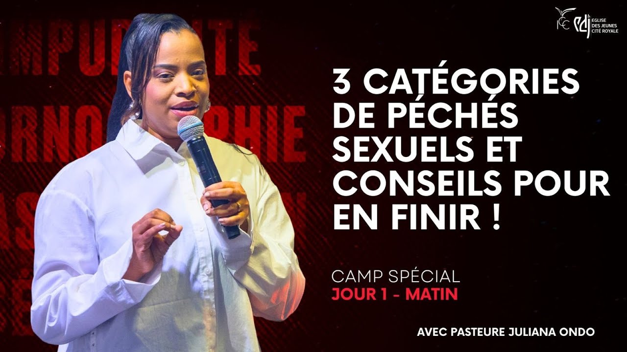 JOUR 1 - LES PÉCHÉS SEXUELS : POURQUOI ET COMMENT EN SORTIR ! - CAMP SPÉCIAL - Ps Juliana ONDO