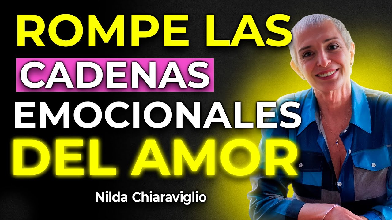 Como romper las cadenas emocionales del amor - Nilda Chiaraviglio