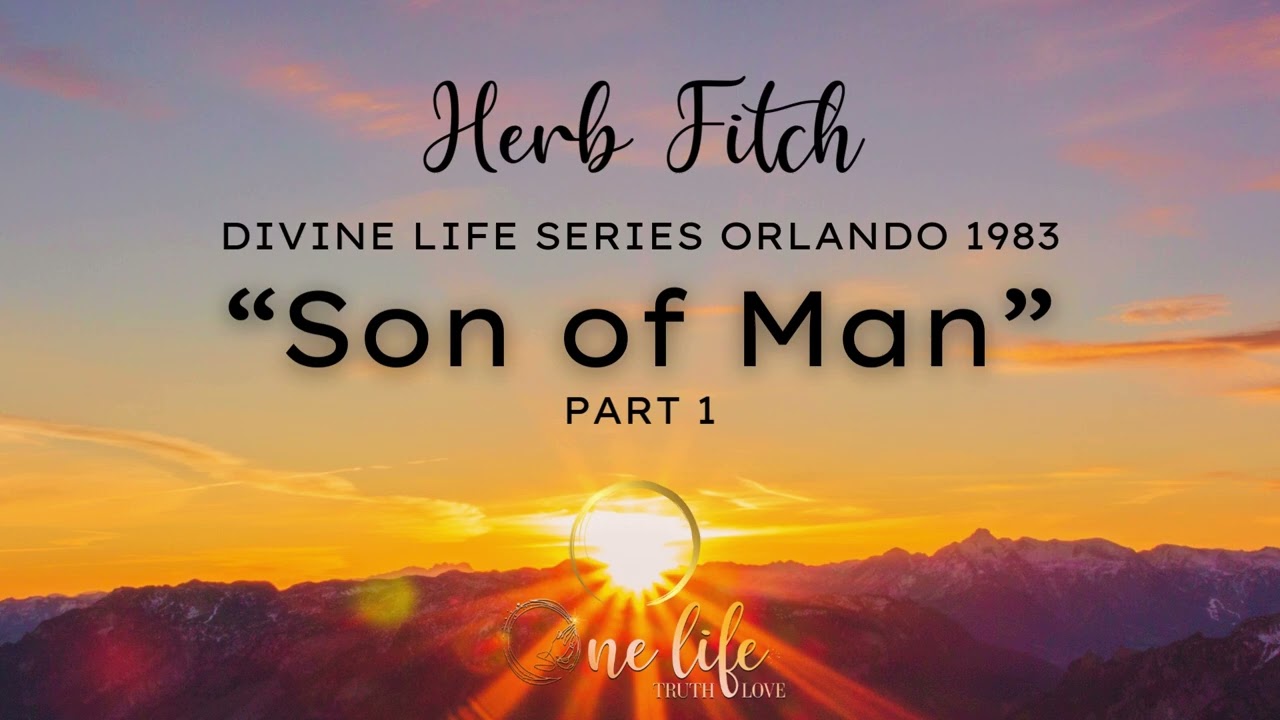 Herb Fitch: Divine Life Seminar - The Son of Man Part 1...