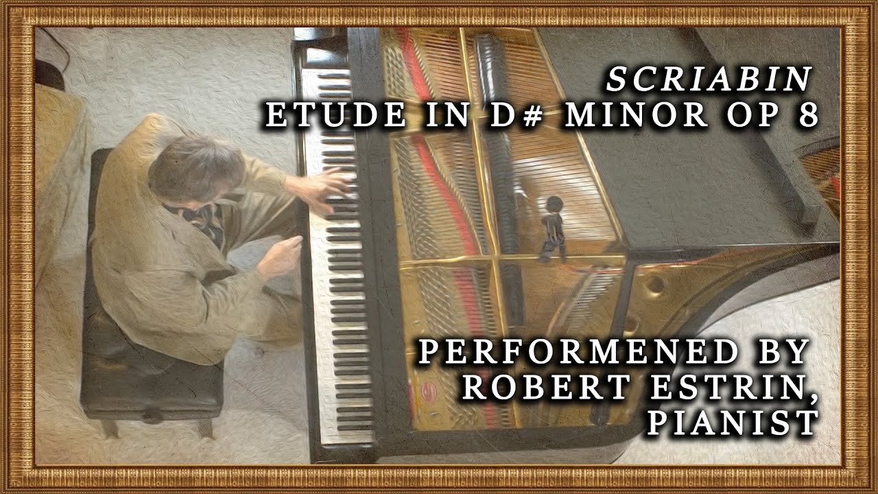 Scriabin Etude in D# Minor Op. 8 | Performed by Robert Estrin