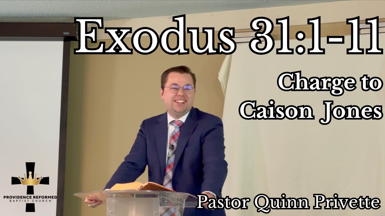 Exodus 31:1-11 | Charge to Caison Jones | Pastor Quinn Privette