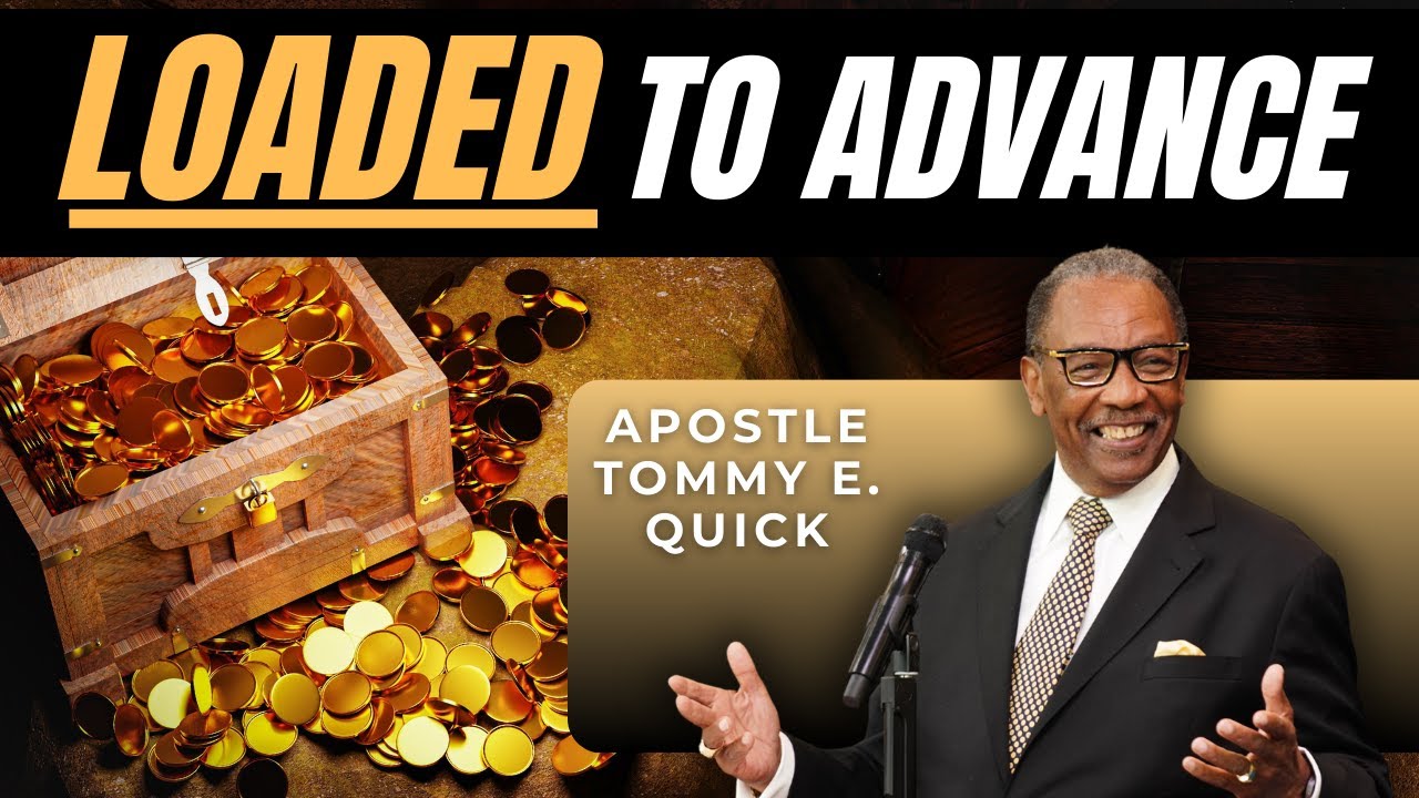 Loaded to Advance: Stewards of the Future - Apostle Tommy E. Quick