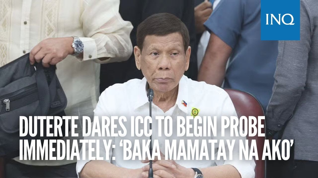 Duterte dares ICC to begin probe immediately: ‘Baka mamatay na ako’