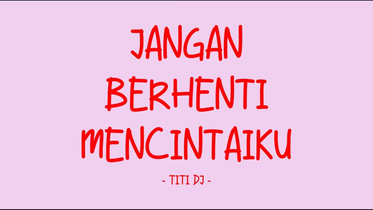 Titi Dj - Jangan Berhenti Mencintaiku - Love Lyrics