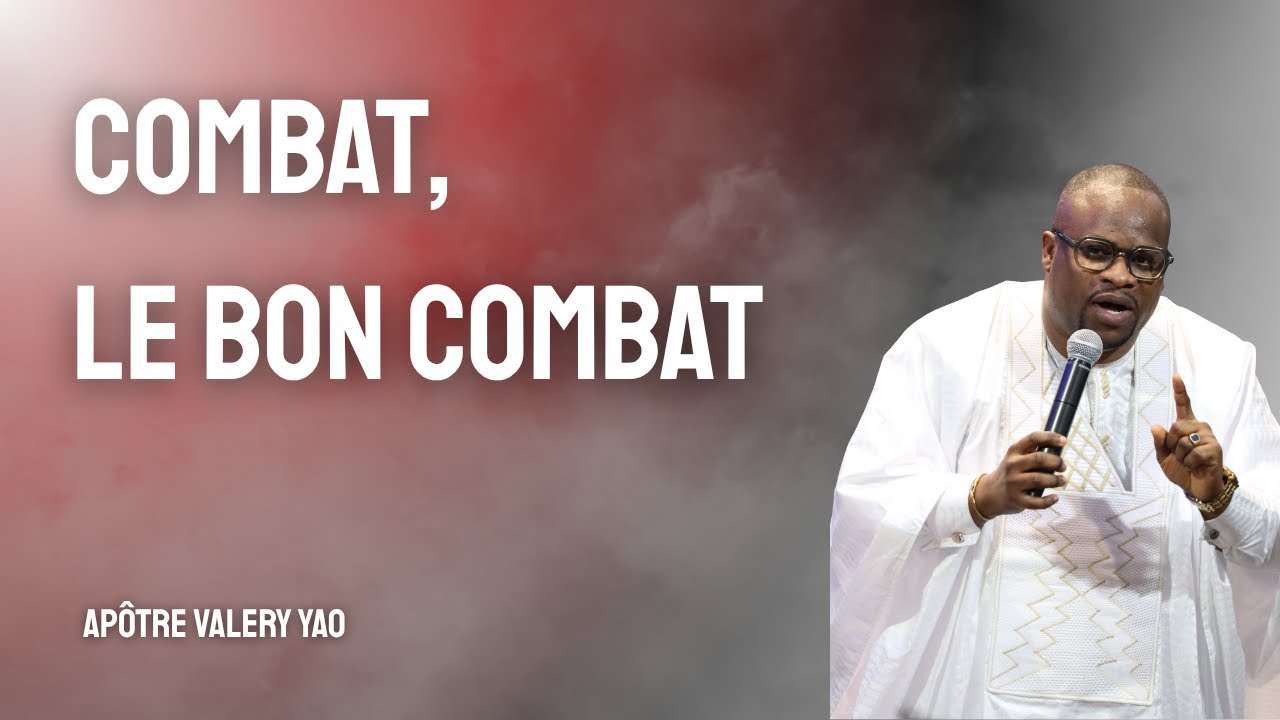 Combat, le bon combat｜APÔTRE VALERY YAO