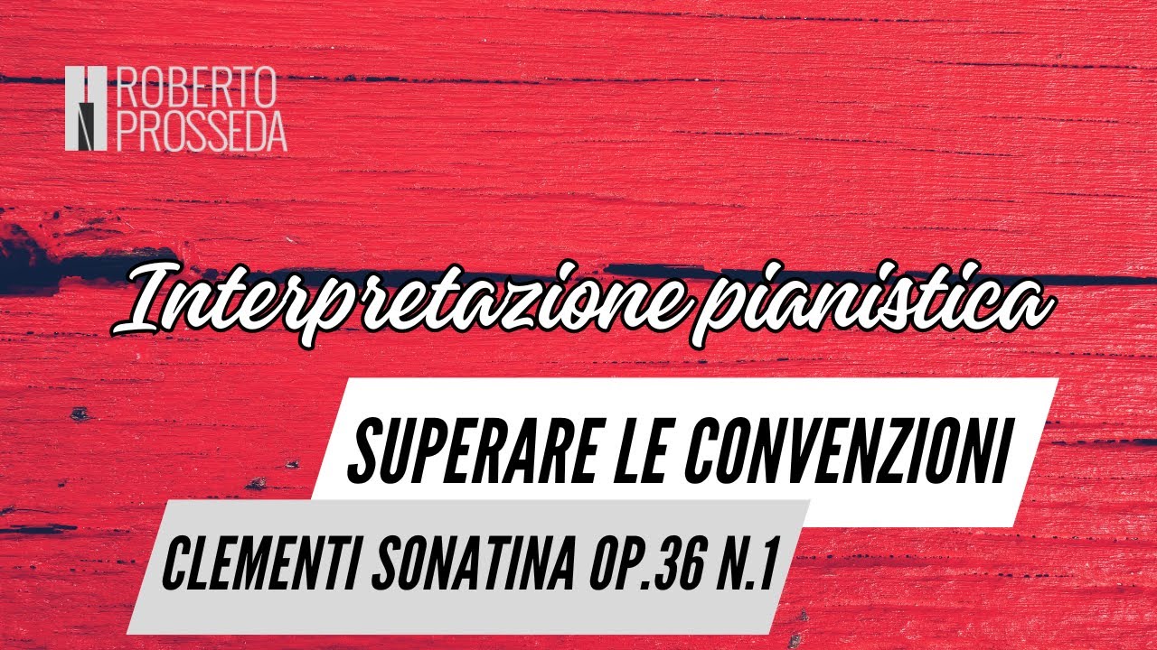 Interpretazione pianistica - 98: Superare le convenzioni. Clementi, Sonatina op. 36 n. 1