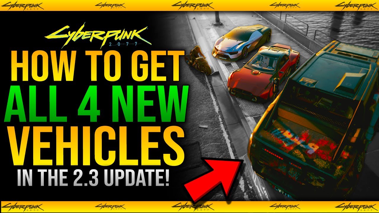 How To Get All 4 NEW VEHICLES in Cyberpunk 2077 2.3 Update Guide (New Cars, Truck & Motorcycle)