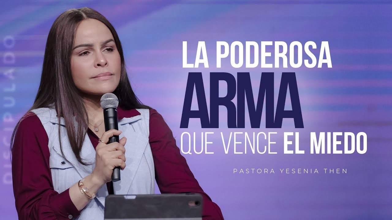 LA PODEROSA ARMA QUE VENCE EL MIEDO - Pastora Yesenia Then