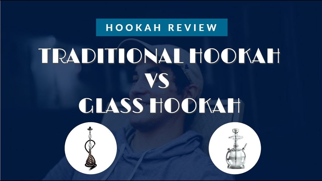 Glass Hookah VS Traditional Hookah | Hookah Product Review