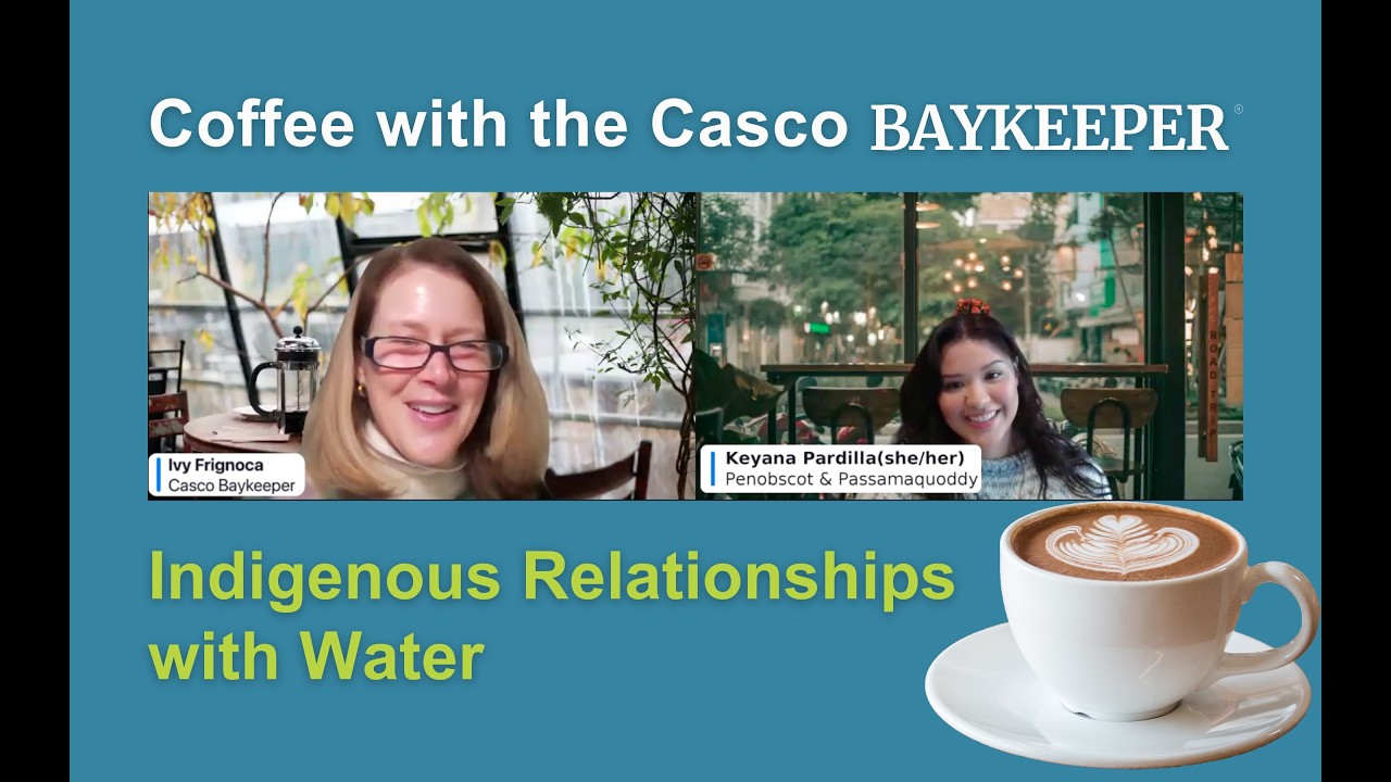 Coffee with the Casco Baykeeper: Indigenous Relationship with Water