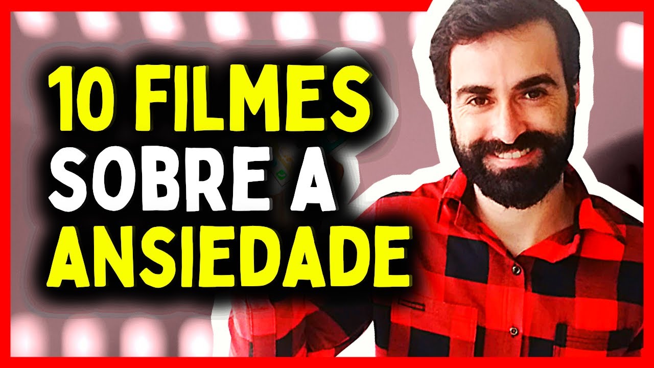10 Filmes sobre ANSIEDADE que vão te fazer refletir